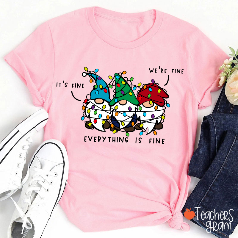 It's Fine We're Fine Everything Is Fine Teacher T-Shirt