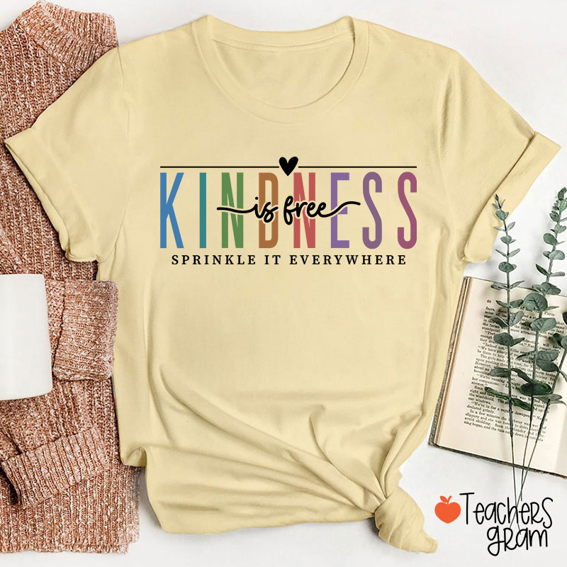 Kindness Is Free Sprinkle It Everywhere Teacher T-Shirt