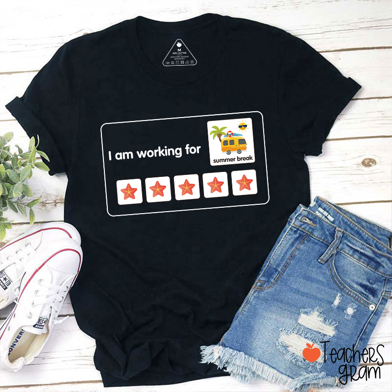 I Am Working For Summer Break Teacher T-Shirt