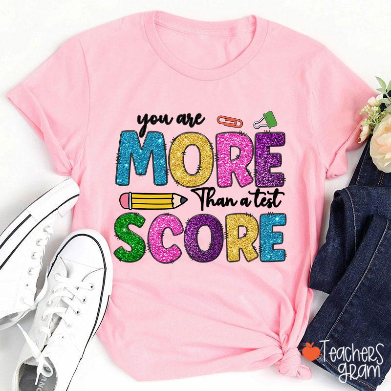 You Are More Than A Test Score Teacher T-Shirt