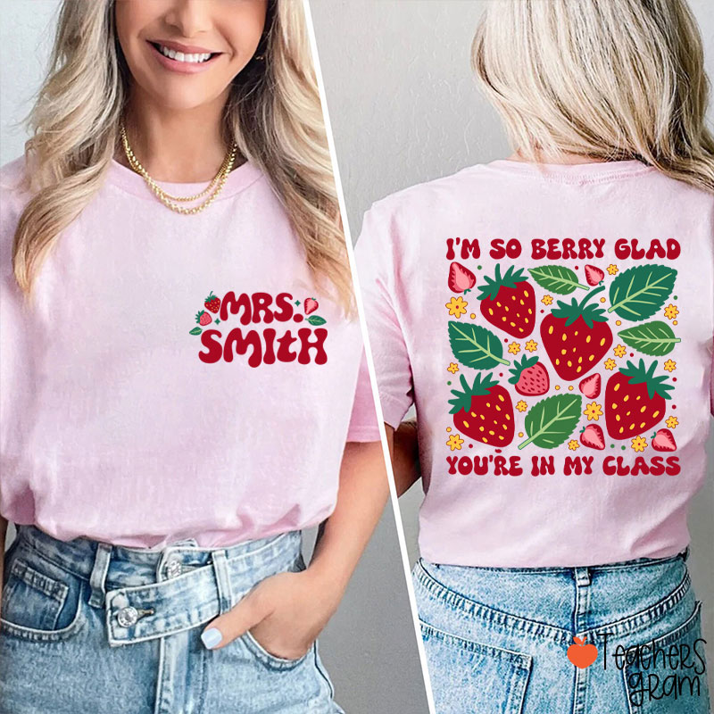 Personalized Name I'm So Berry Glad You're In My Class Teacher Two Sided T-Shirt