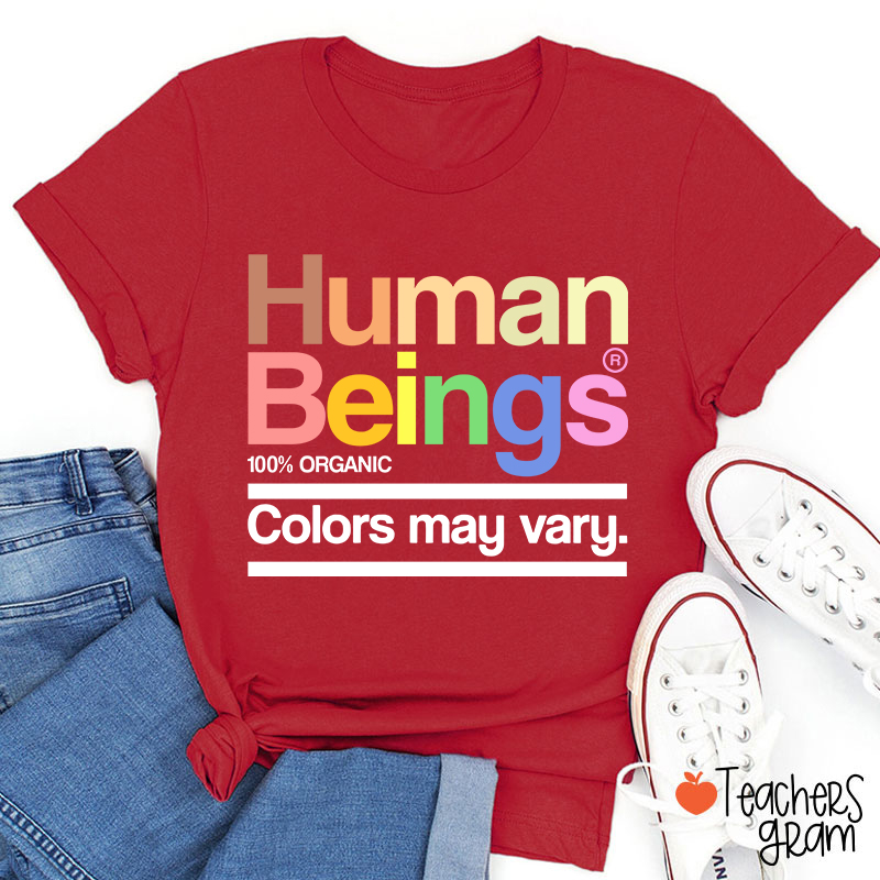 Human Beings Colors May Vary Teacher T-Shirt