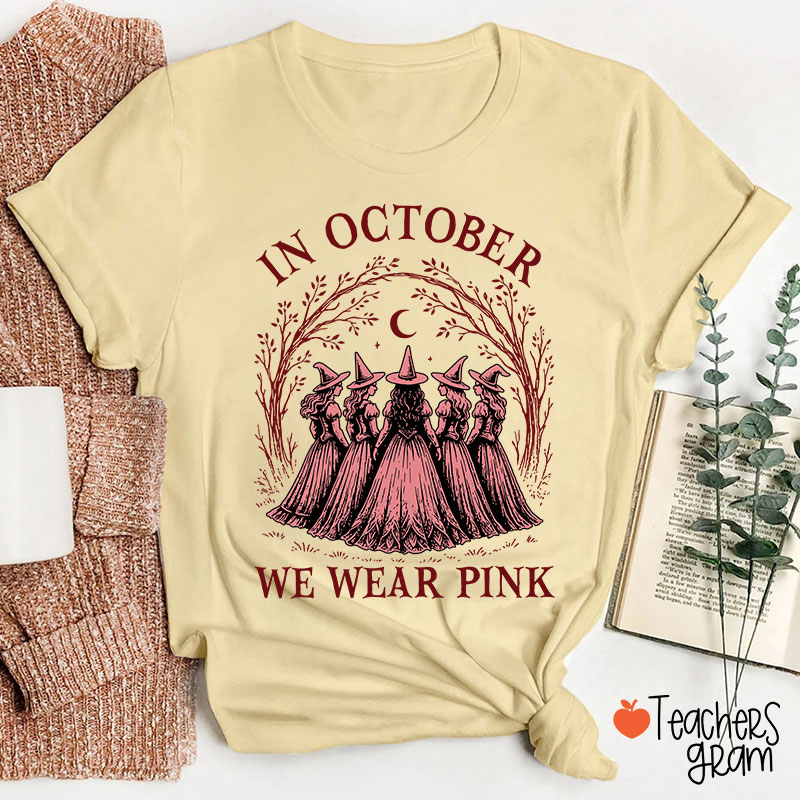 In October We Wear Pink Witch Teacher T-Shirt