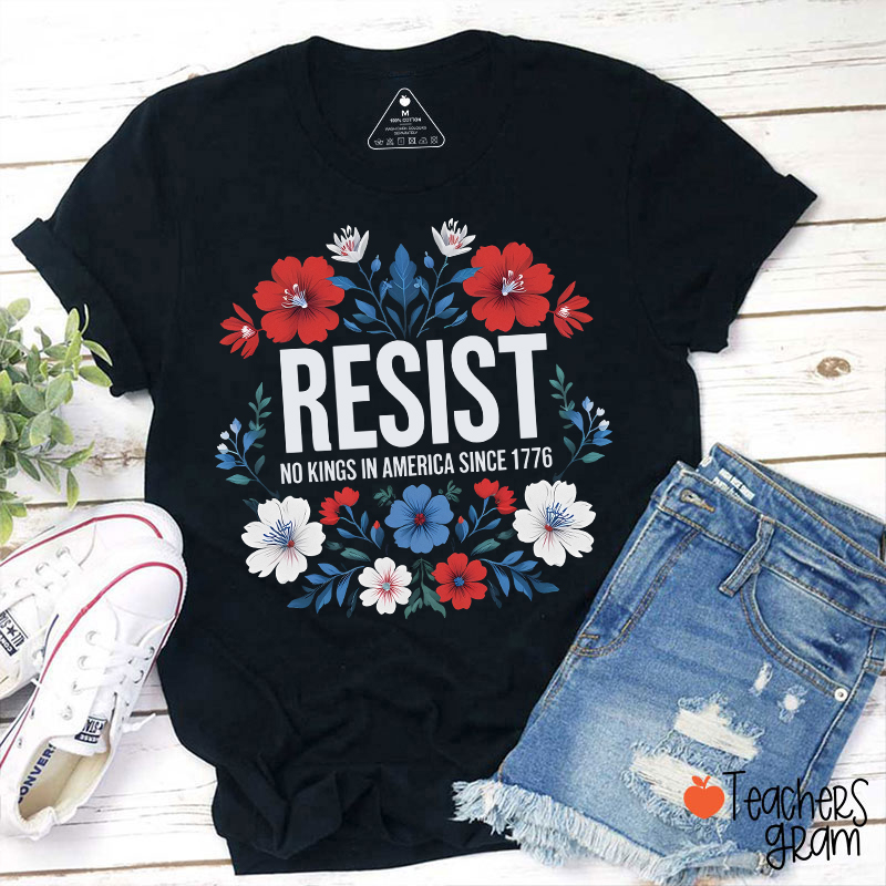 Resist No Kings In America Since 1776 Teacher T-Shirt