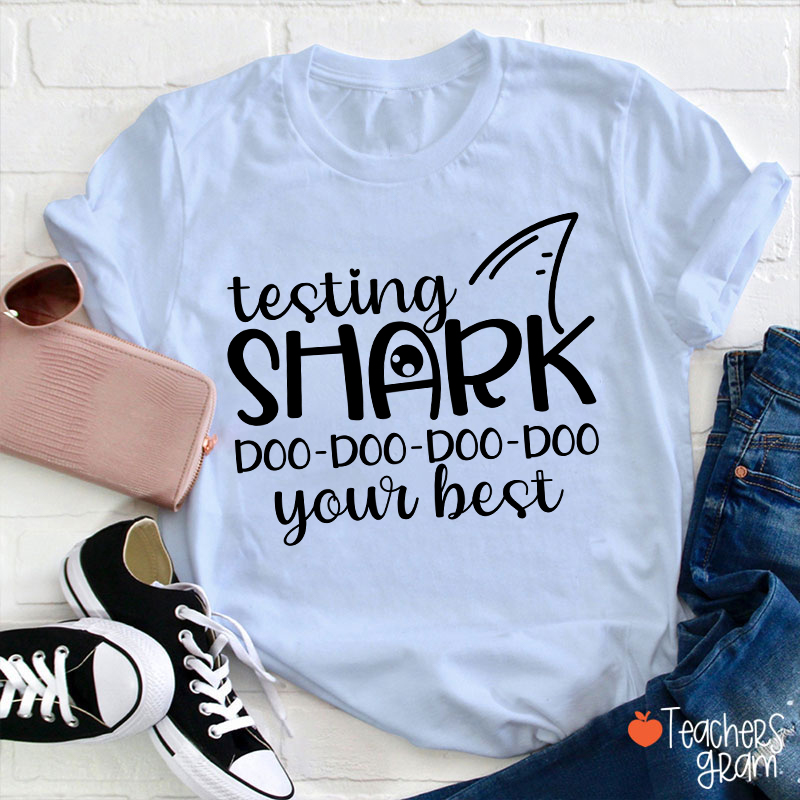 Testing Shark Doo Doo Doo Your Best Teacher T-Shirt