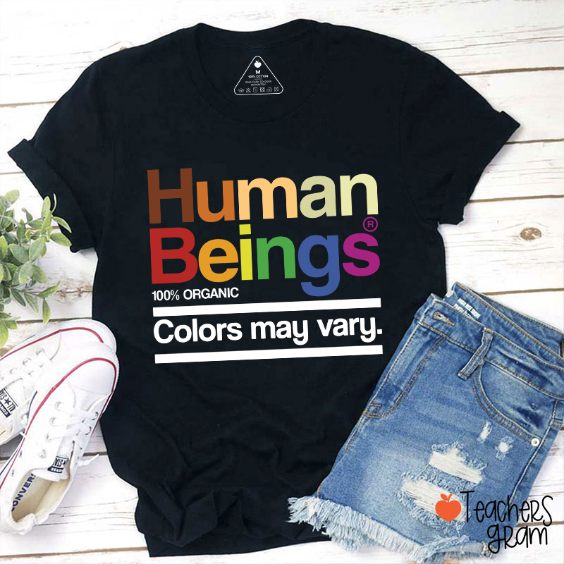Human Beings Colors May Vary Teacher T-Shirt