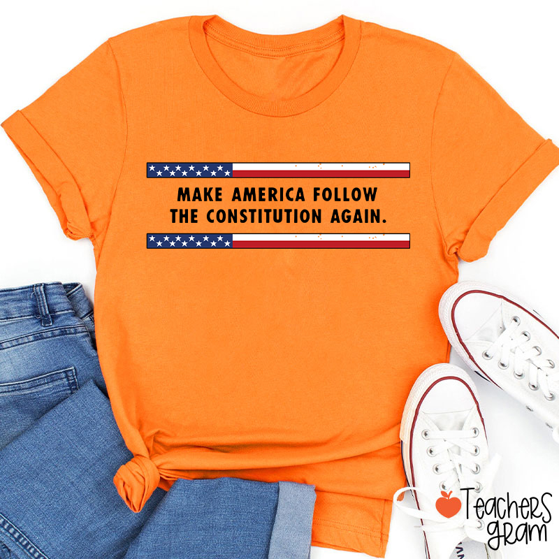 Make America Follow The Constitution Again Teacher T-Shirt