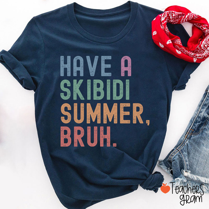 Have A Skibidi Summer Bruh Teacher T-Shirt