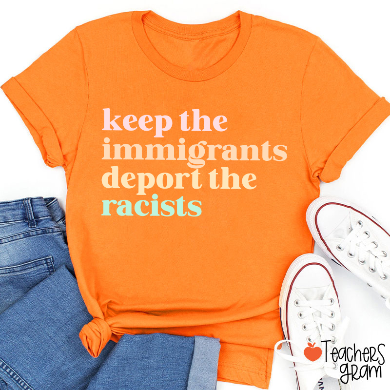 Keep The Immigrants Deport The Racists Teacher T-Shirt