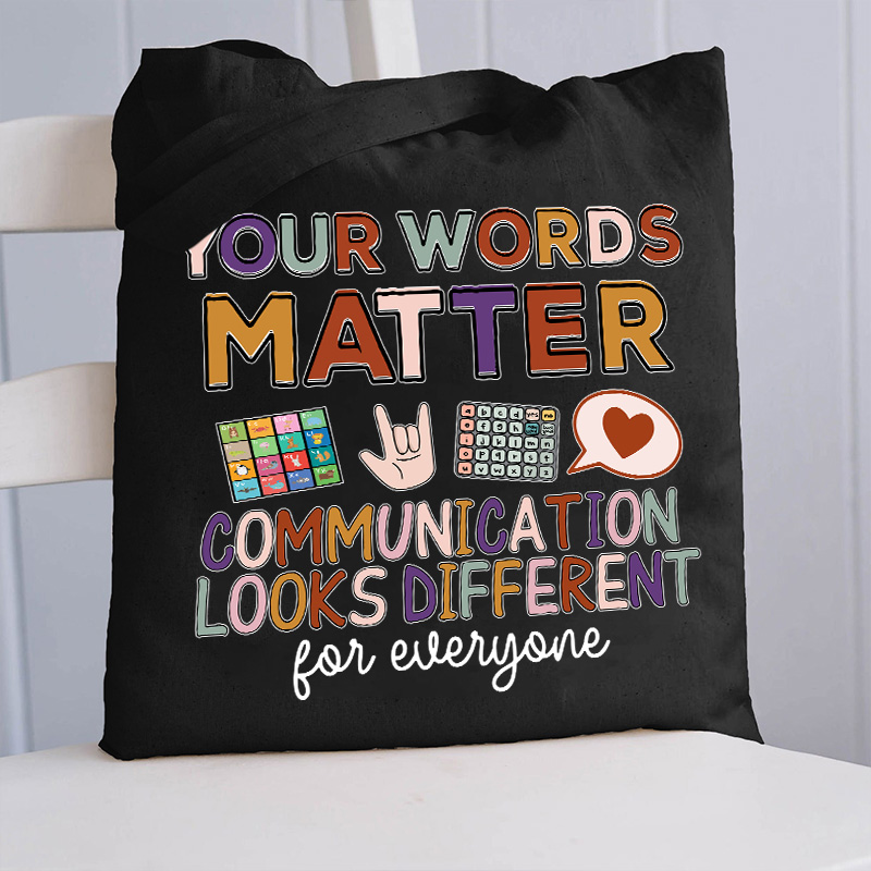 Your Words Matter Communication Looks Different For Everyone Teacher Tote Bag