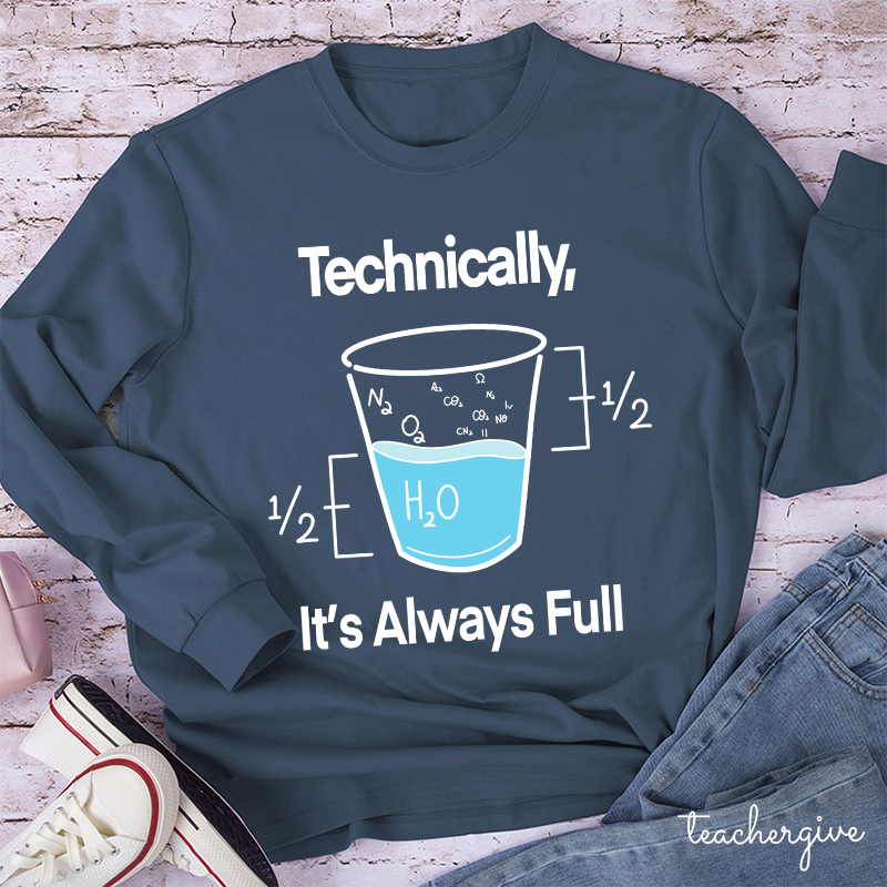 Technically It's Always Full Teacher Long Sleeve T-Shirt