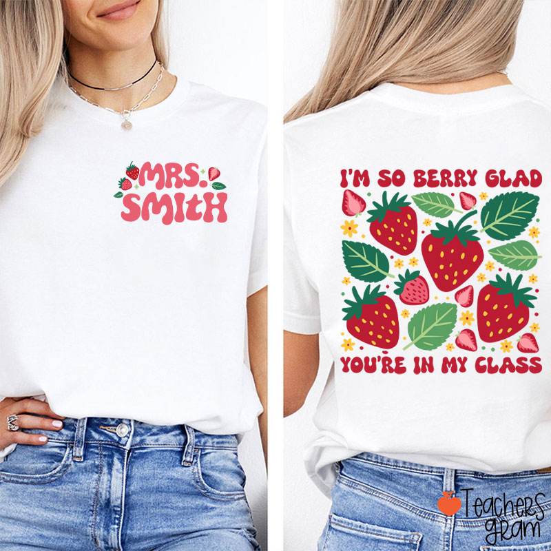 Personalized Name I'm So Berry Glad You're In My Class Teacher Two Sided T-Shirt