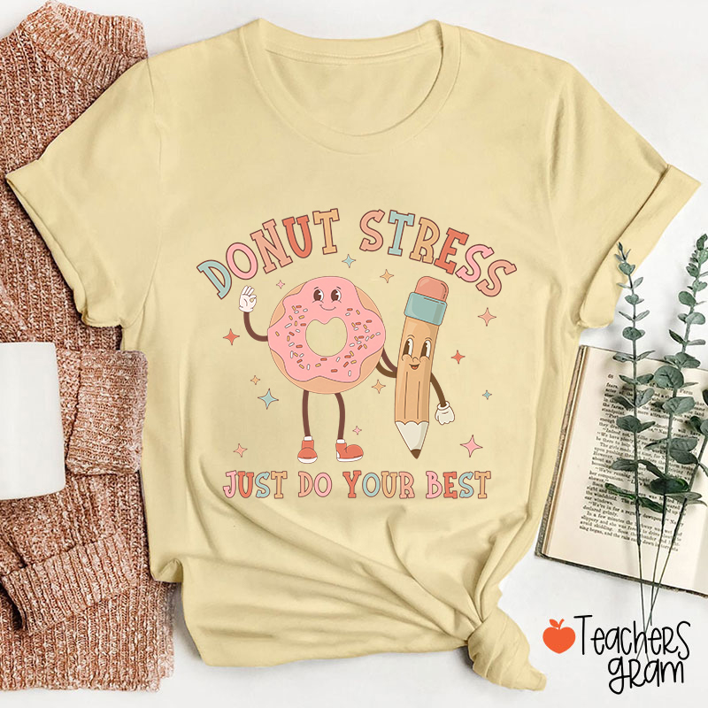 Donut Stress Just Do Your Best Teacher T-Shirt