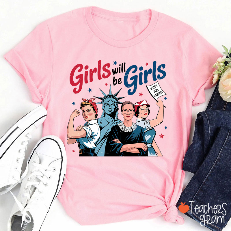 Girls Will Be Girls Women's Rights Teacher T-Shirt