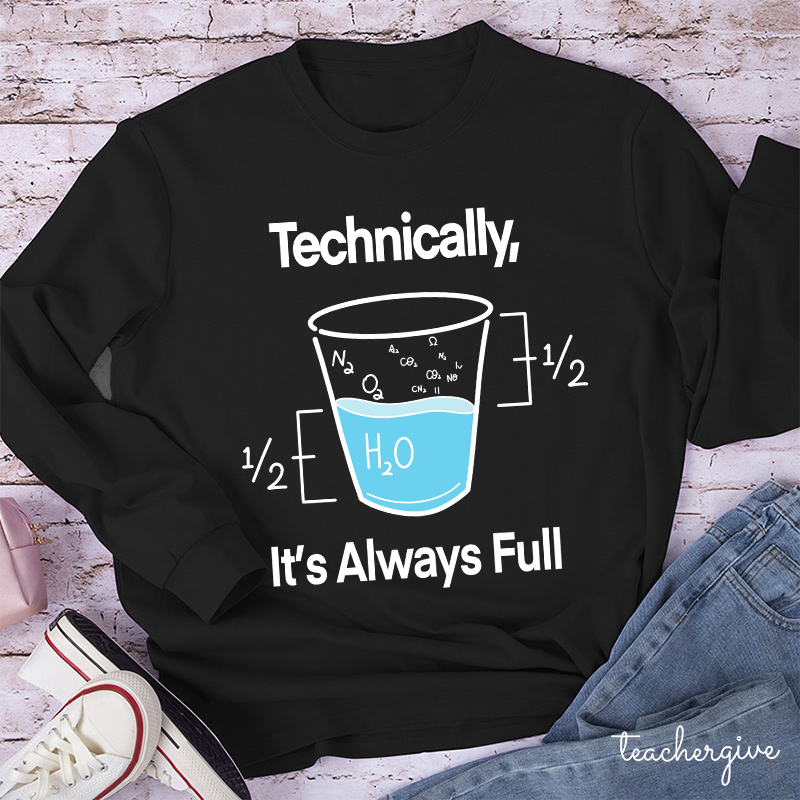 Technically It's Always Full Teacher Long Sleeve T-Shirt