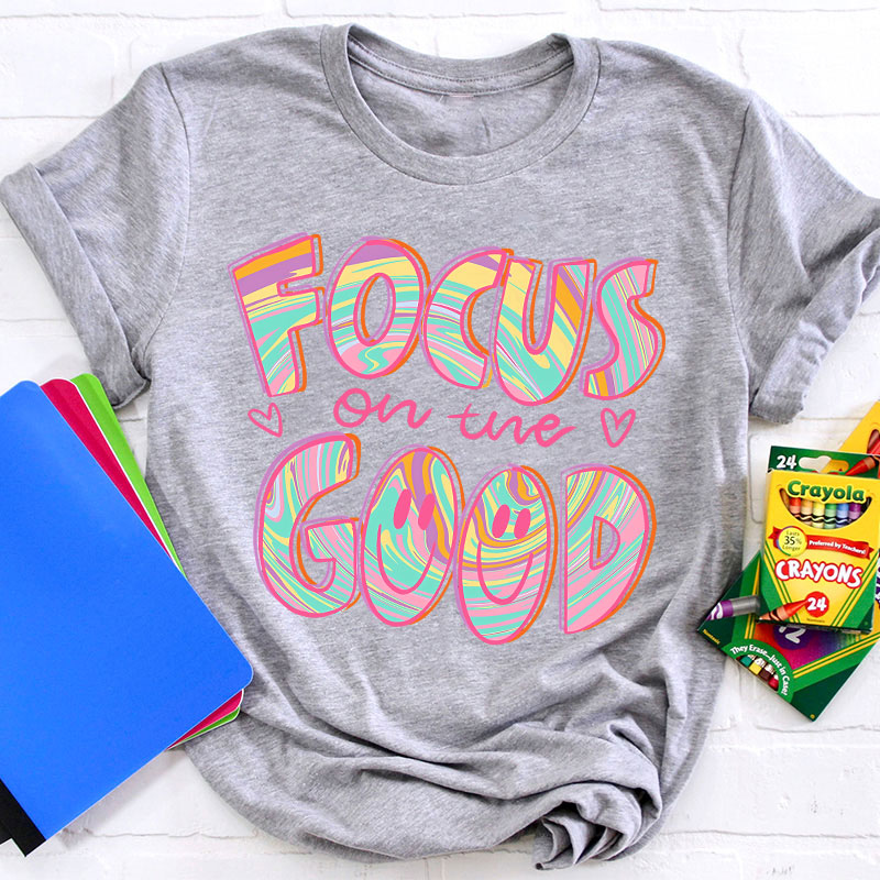 Focus On The Good Motivation Teacher T-Shirt