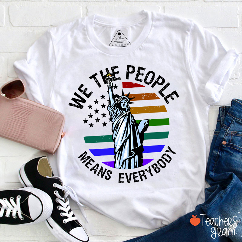We The People Means Everybody Teacher T-Shirt