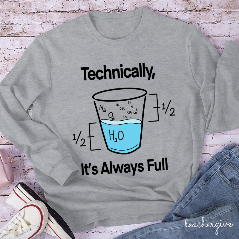 Technically It's Always Full Teacher Long Sleeve T-Shirt