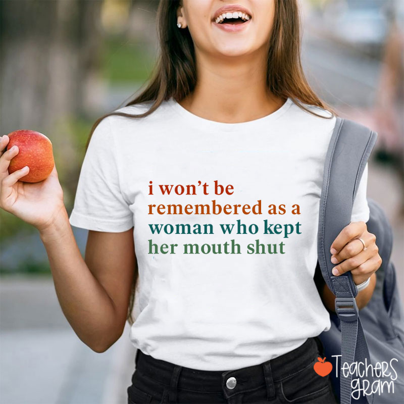 I Won't Be Remembered As A Woman Teacher T-Shirt