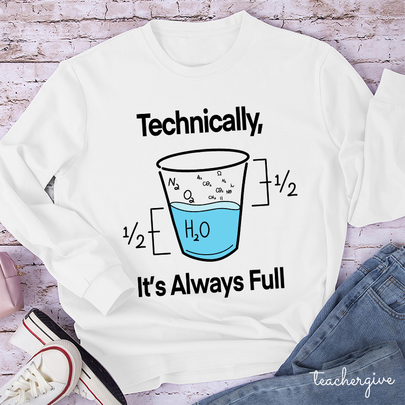 Technically It's Always Full Teacher Long Sleeve T-Shirt