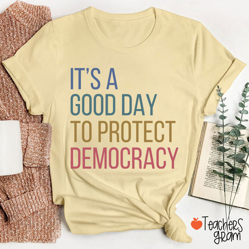 It's A Good Day To Protect Democracy Teacher T-Shirt