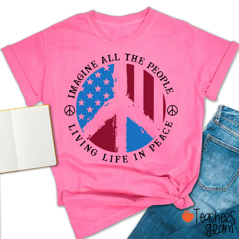 Imagine All The People Living Life In Peace Teacher T-Shirt