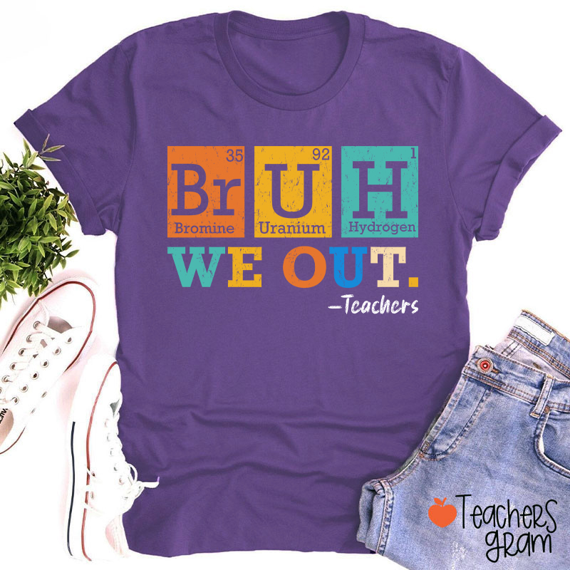 Bruh We Out Chemical Elements Teacher T-Shirt