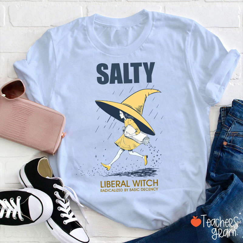 Salty Liberal Witch Radicalized By Basic Decency Teacher T-Shirt