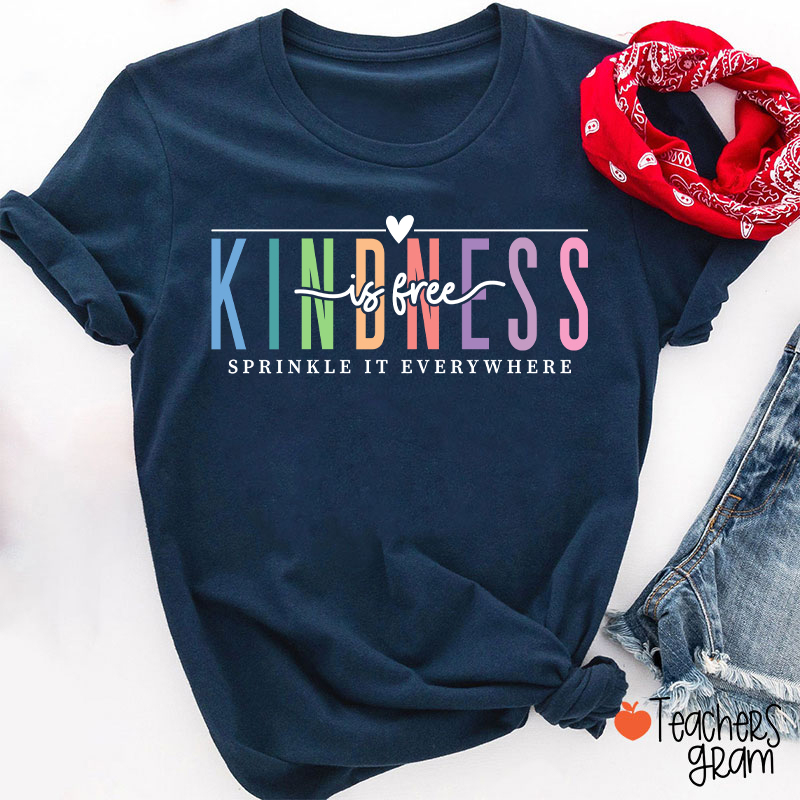Kindness Is Free Sprinkle It Everywhere Teacher T-Shirt