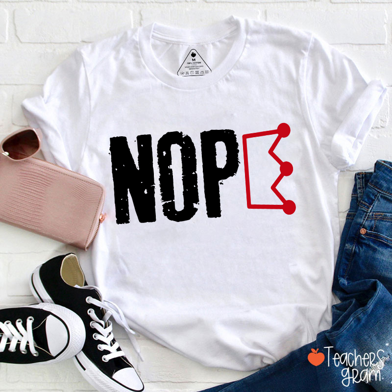 Nope No King Teacher T-Shirt