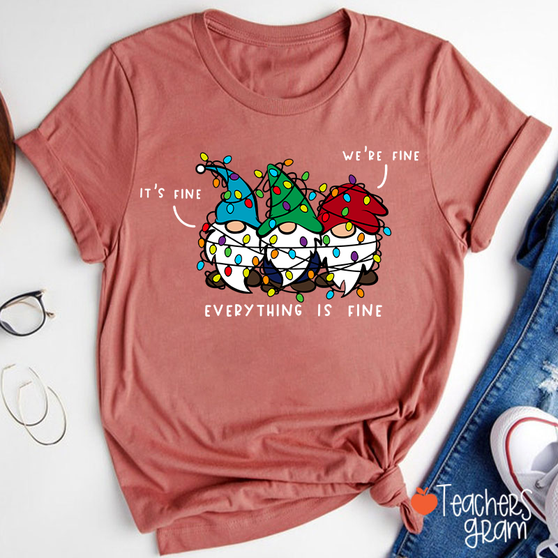 It's Fine We're Fine Everything Is Fine Teacher T-Shirt