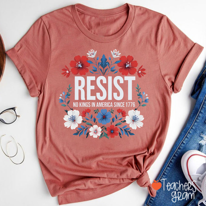 Resist No Kings In America Since 1776 Teacher T-Shirt