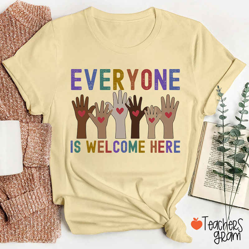 Everyone Is Welcome Here Teacher T-Shirt