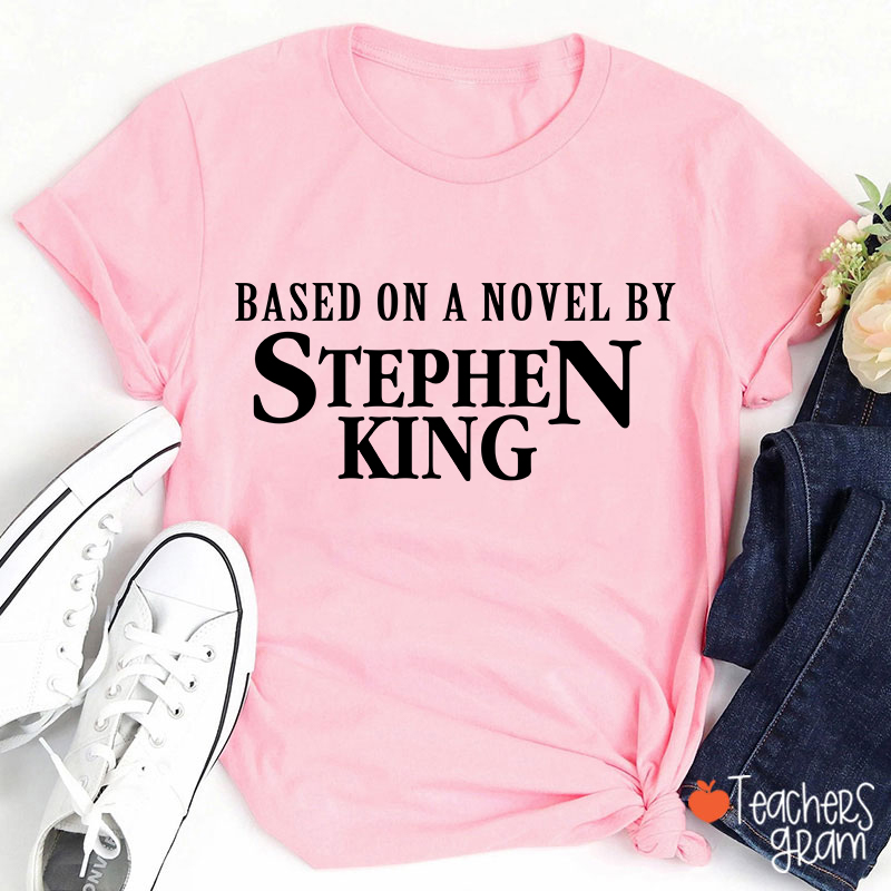 Based On A Novel By Stephen King Teacher T-Shirt