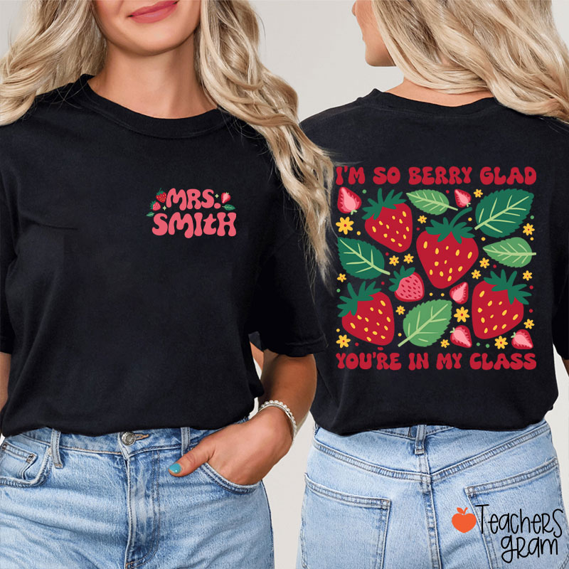 Personalized Name I'm So Berry Glad You're In My Class Teacher Two Sided T-Shirt