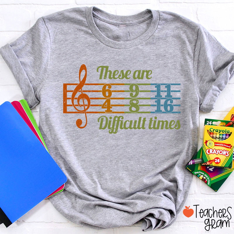 These Are Difficult Times Music Teacher T-Shirt
