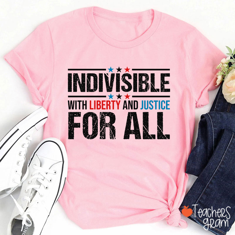 Indivisible With Liberty And Justice For All Teacher T-Shirt
