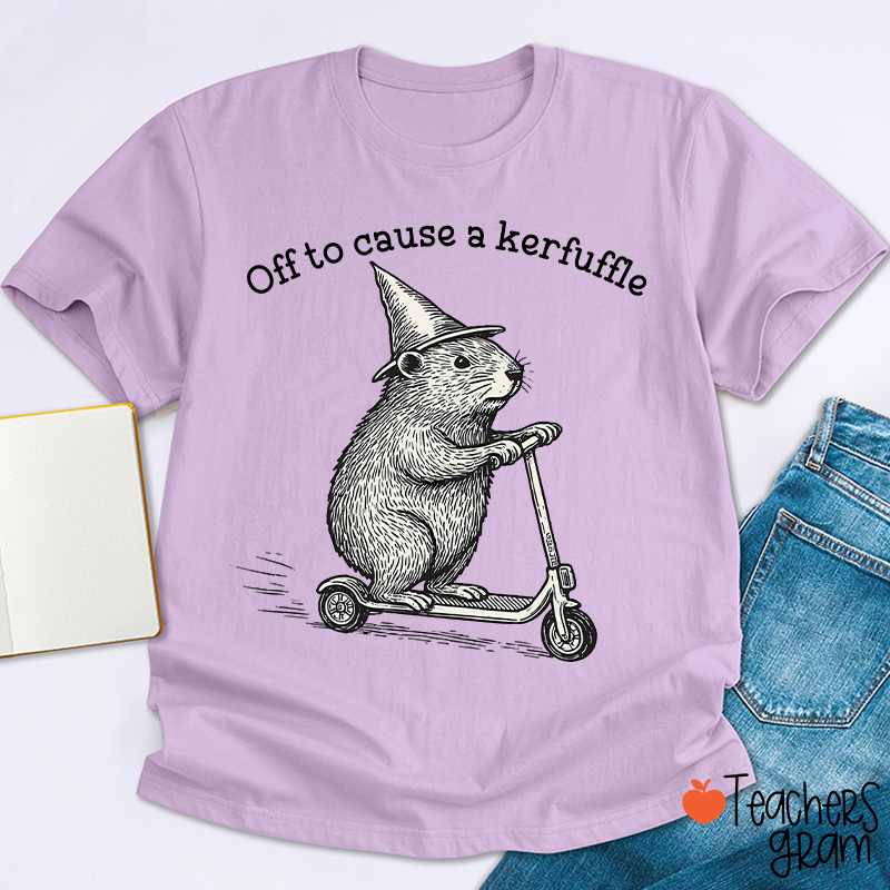 Off To Cause A Kerfuffle Teacher T-Shirt