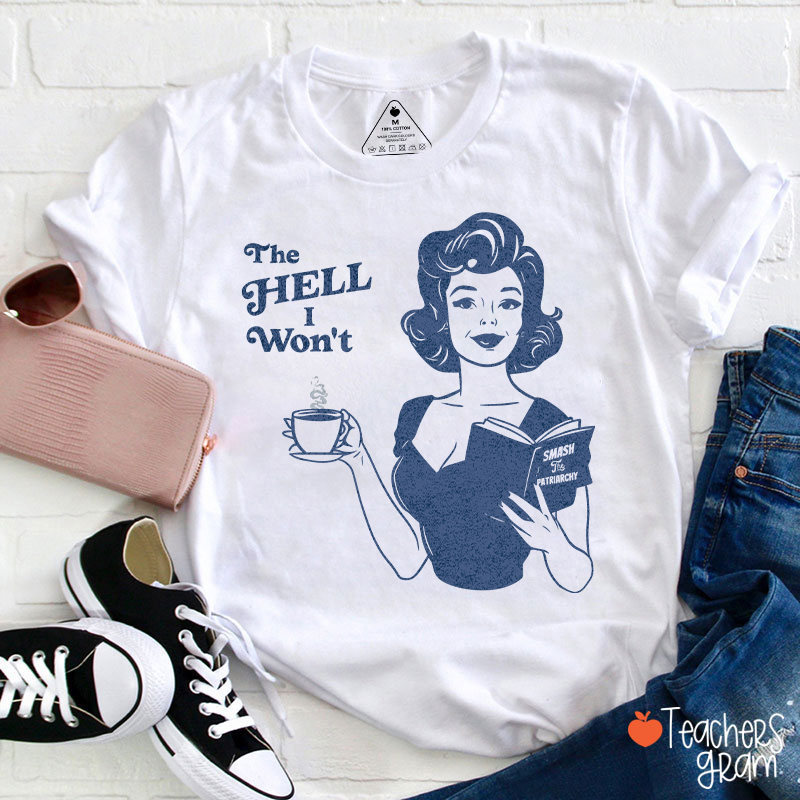 The Hell I Won't Teacher T-Shirt