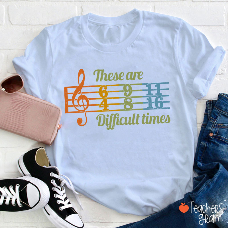 These Are Difficult Times Music Teacher T-Shirt