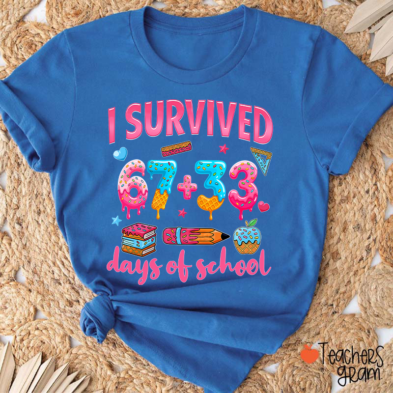 I Survived 67 Plus 33 Days Of School Teacher T-Shirt