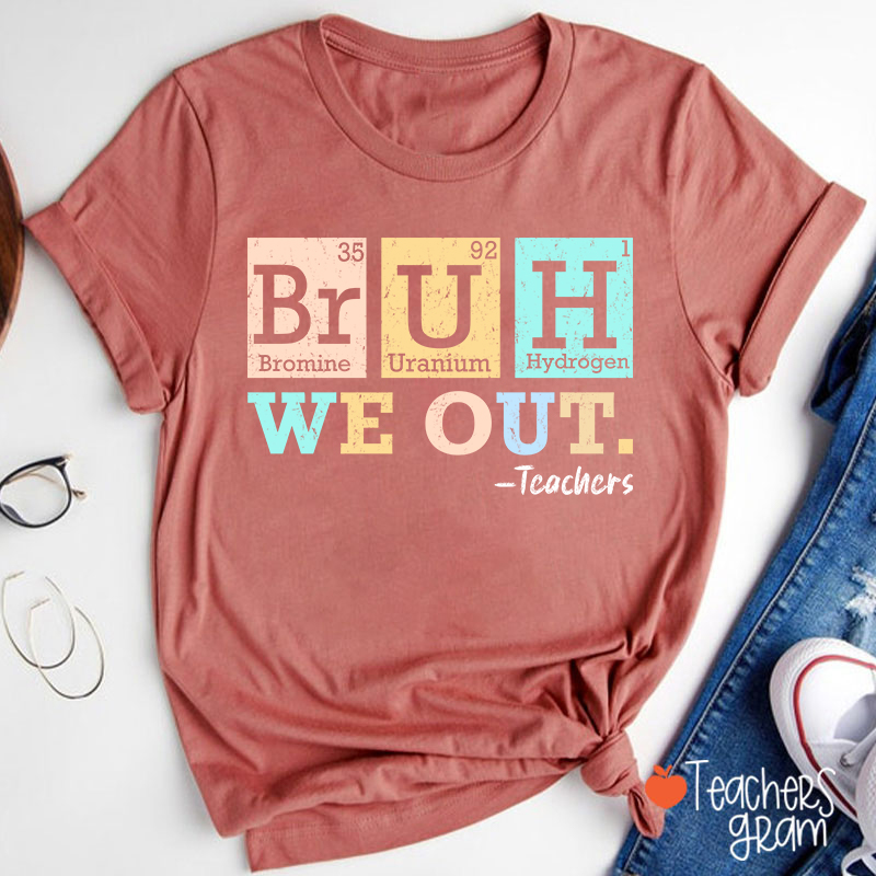 Bruh We Out Chemical Elements Teacher T-Shirt