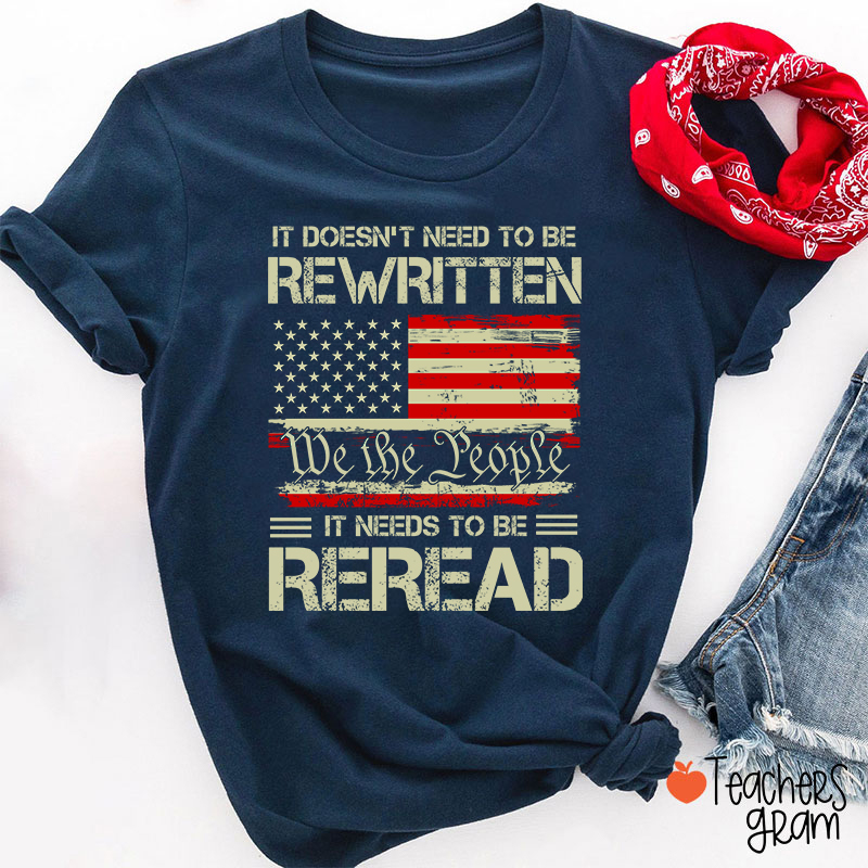 It Doesn't To Be Rewritten It Needs To Be Reread Teacher T-Shirt