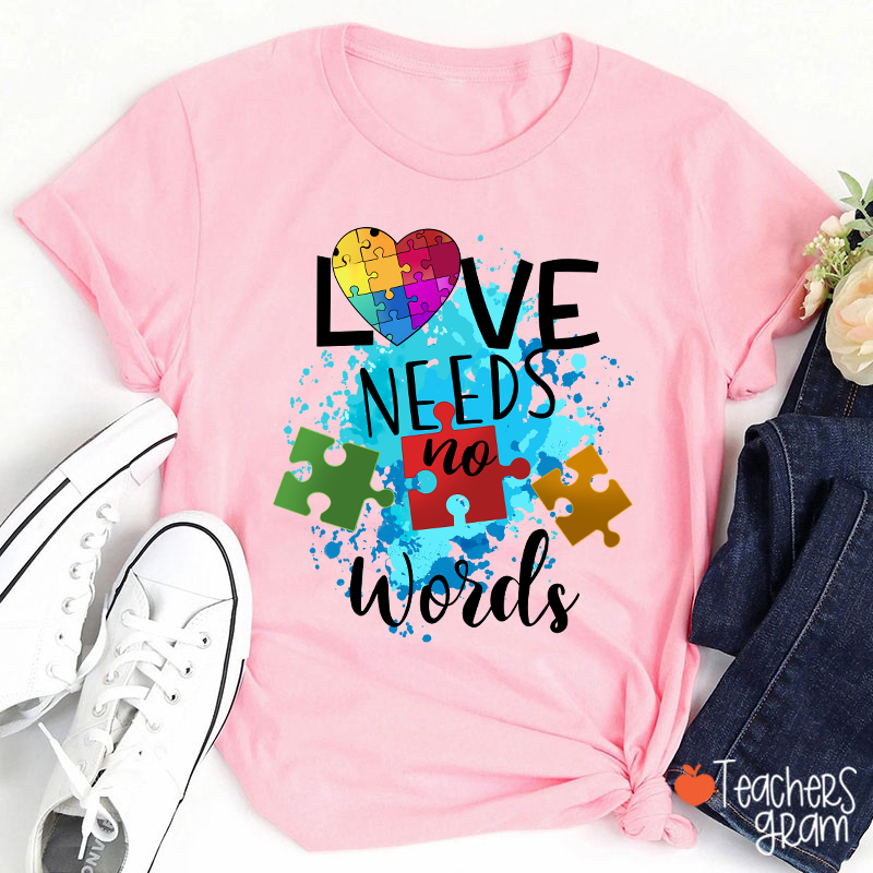 Love Needs No Words Teacher T-Shirt