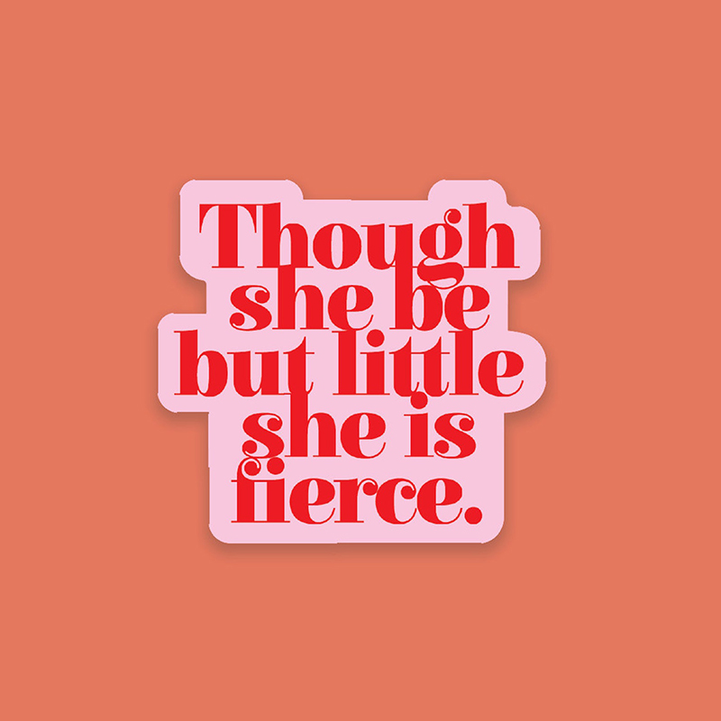 Though She Be But Little She Is Fierce Teacher Stickers