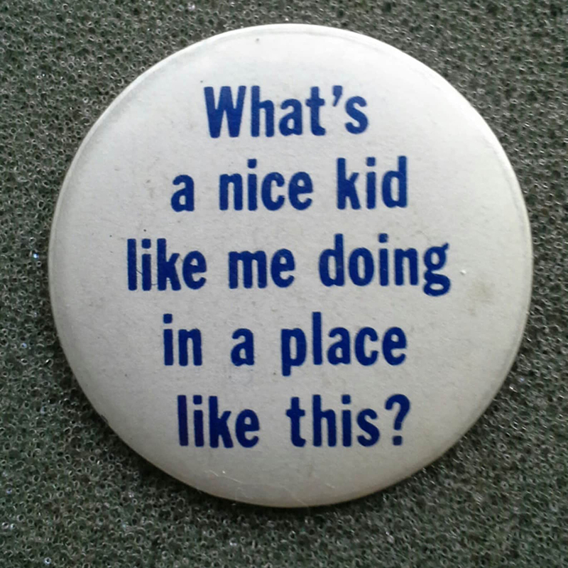 What's A Nice Kid Like Me Doing In A Place Like This Teacher Pinback Button