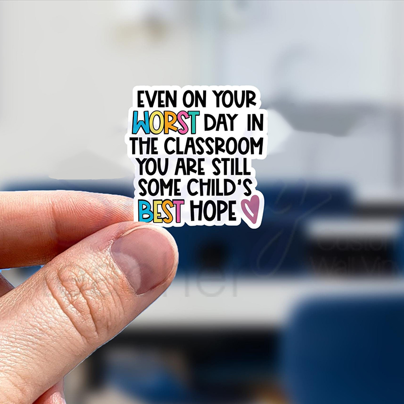 Even On Your Worst Day You Are Still Some Child's Best Hope Teacher Stickers