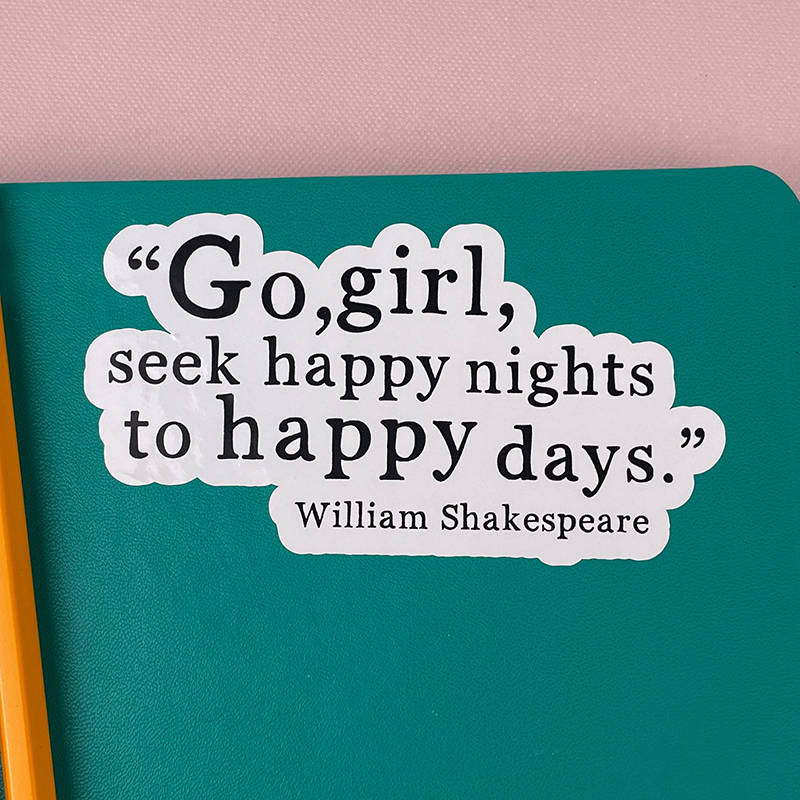 Go Girl Seek Happy Nights To Happy Days Shakespeare Teacher Stickers