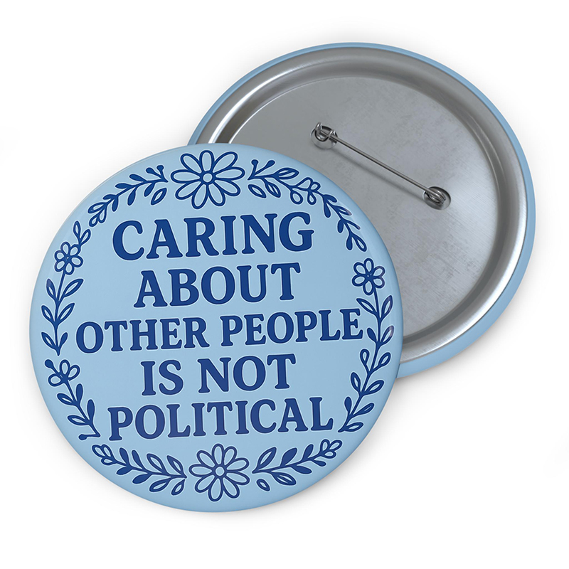 Caring About Other People Is Not Political Teacher Pinback Button