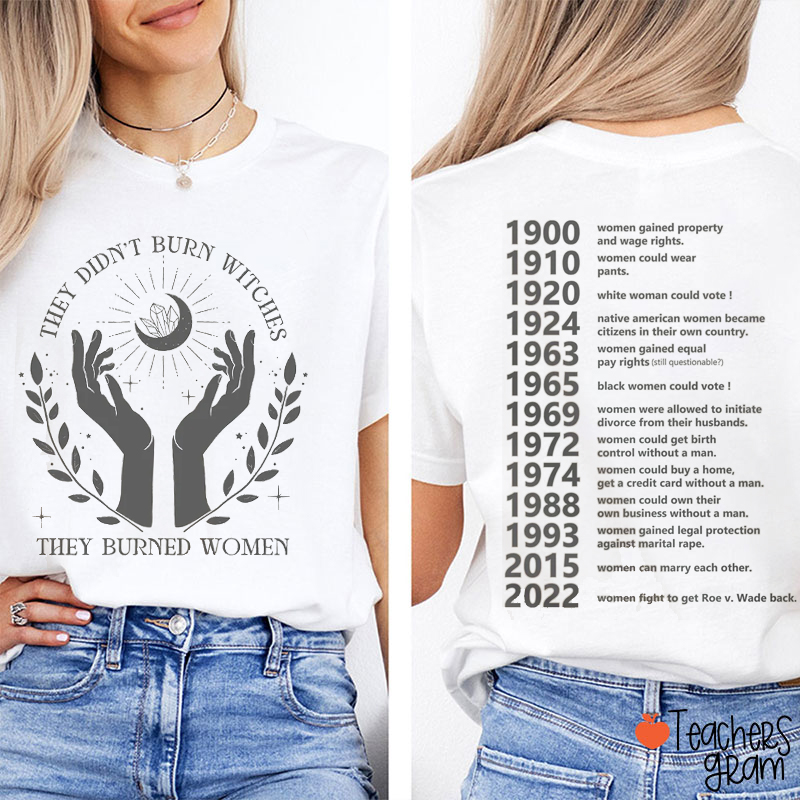 They Didn't Burn Witches Women's Rights Teacher Two Sided T-Shirt